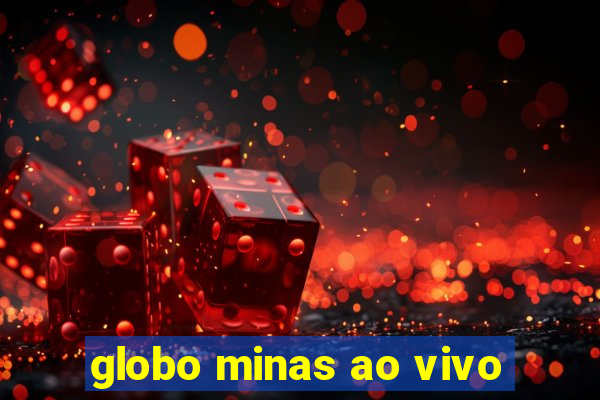 globo minas ao vivo